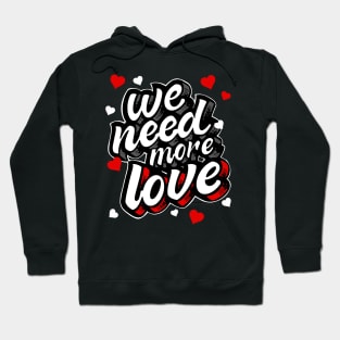 We Need More Love Heart Gift Hoodie